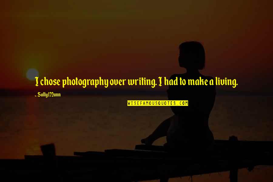 Capacitate Synonym Quotes By Sally Mann: I chose photography over writing. I had to