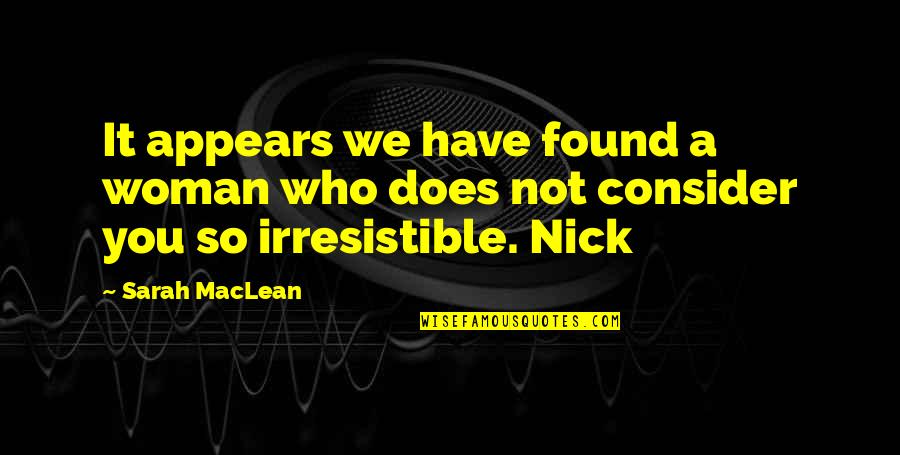 Capacitatea Vitala Quotes By Sarah MacLean: It appears we have found a woman who
