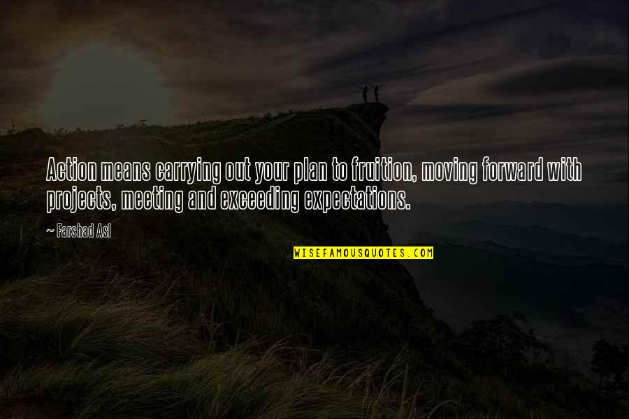 Capacites Analytiques Quotes By Farshad Asl: Action means carrying out your plan to fruition, Capacites Analytiques Quotes By Farshad Asl: Action means carrying out your plan to fruition,
