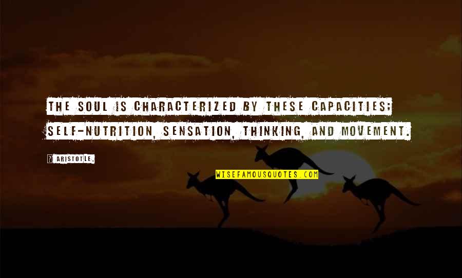 Capacities Quotes By Aristotle.: The soul is characterized by these capacities; self-nutrition,