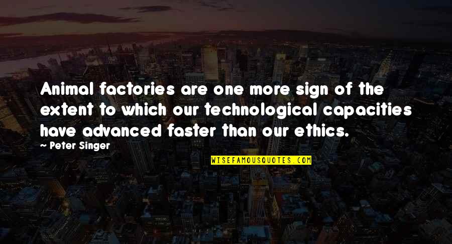 Capacities Quotes By Peter Singer: Animal factories are one more sign of the