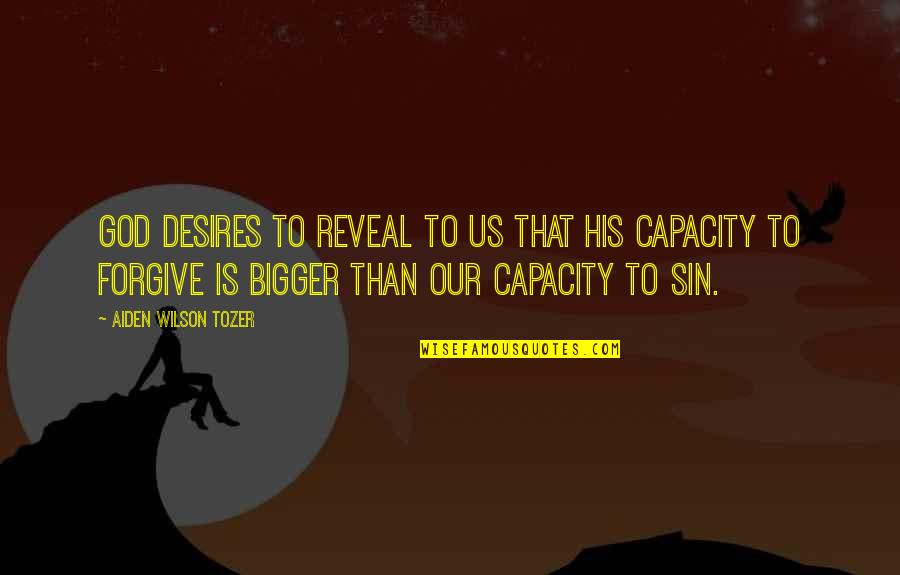 Capacity Quotes By Aiden Wilson Tozer: God desires to reveal to us that His