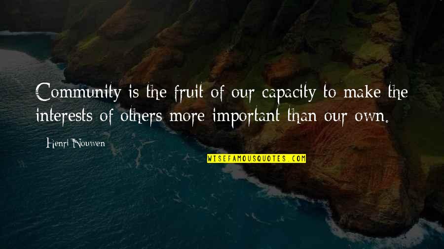 Capacity Quotes By Henri Nouwen: Community is the fruit of our capacity to
