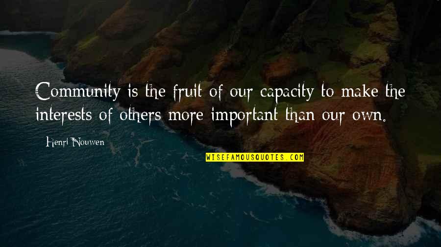 Capacity Quotes By Henri Nouwen: Community is the fruit of our capacity to Capacity Quotes By Henri Nouwen: Community is the fruit of our capacity to