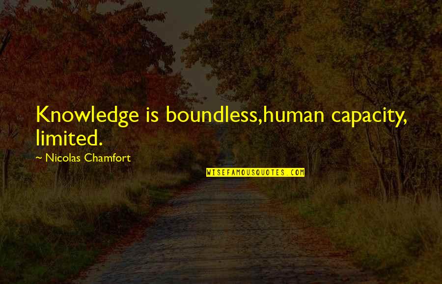 Capacity Quotes By Nicolas Chamfort: Knowledge is boundless,human capacity, limited.