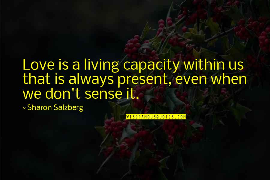 Capacity Quotes By Sharon Salzberg: Love is a living capacity within us that