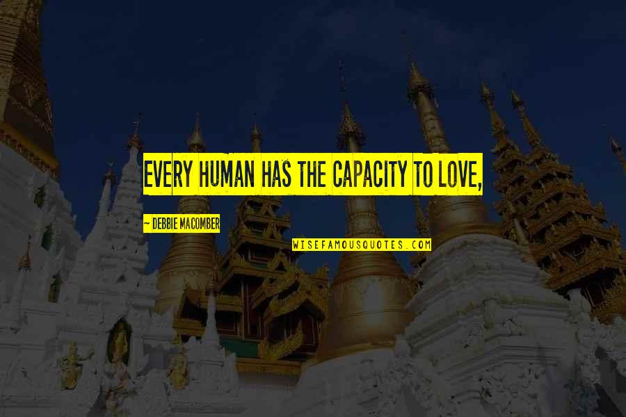 Capacity To Love Quotes By Debbie Macomber: Every human has the capacity to love,