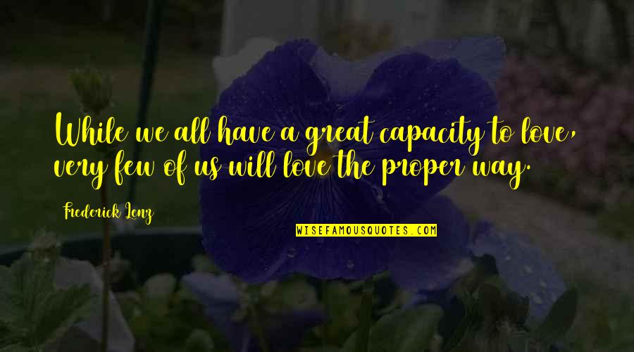 Capacity To Love Quotes By Frederick Lenz: While we all have a great capacity to