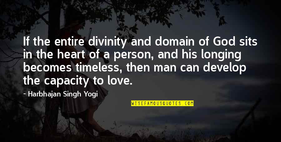 Capacity To Love Quotes By Harbhajan Singh Yogi: If the entire divinity and domain of God