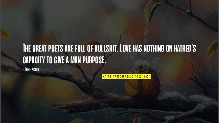 Capacity To Love Quotes By Luke Scull: The great poets are full of bullshit. Love