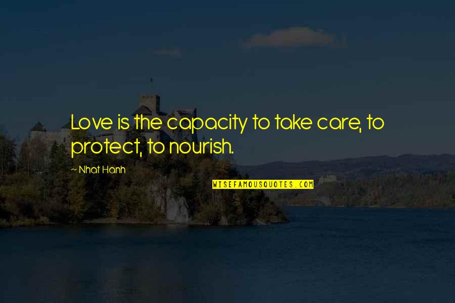 Capacity To Love Quotes By Nhat Hanh: Love is the capacity to take care, to