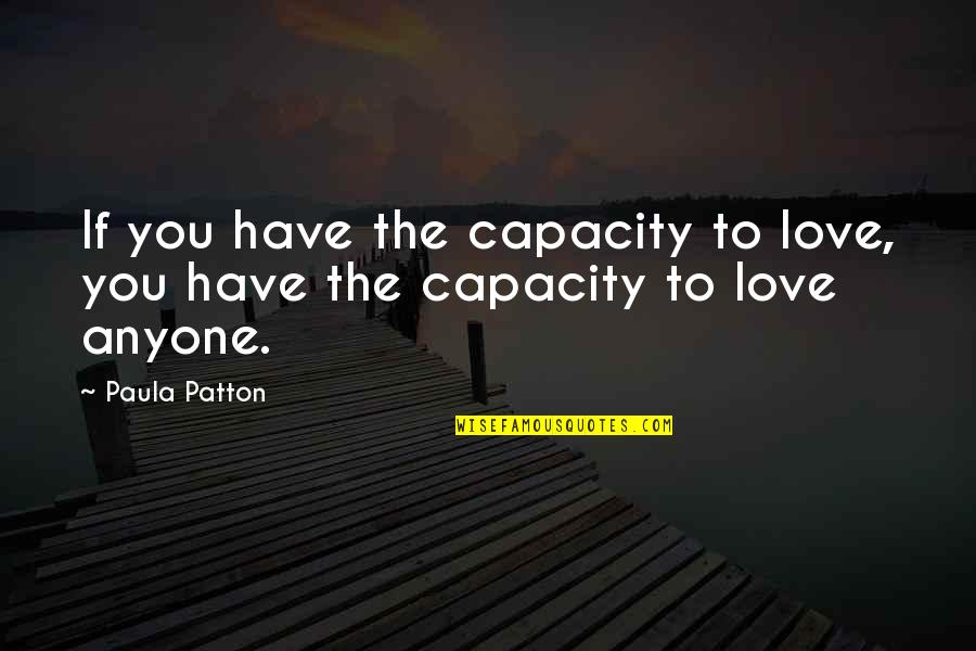 Capacity To Love Quotes By Paula Patton: If you have the capacity to love, you