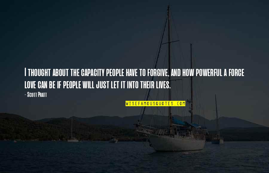 Capacity To Love Quotes By Scott Pratt: I thought about the capacity people have to