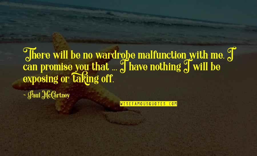 Capadocia Quotes By Paul McCartney: There will be no wardrobe malfunction with me. Capadocia Quotes By Paul McCartney: There will be no wardrobe malfunction with me.
