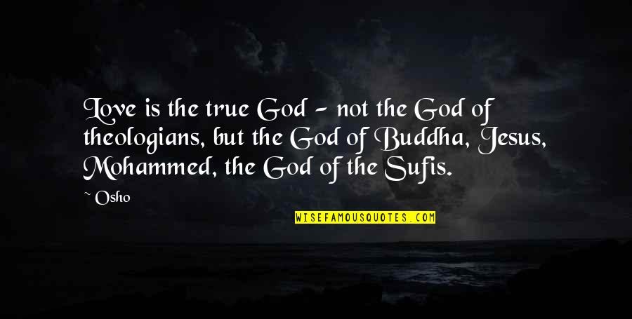 Capaill Oir Quotes By Osho: Love is the true God - not the Capaill Oir Quotes By Osho: Love is the true God - not the