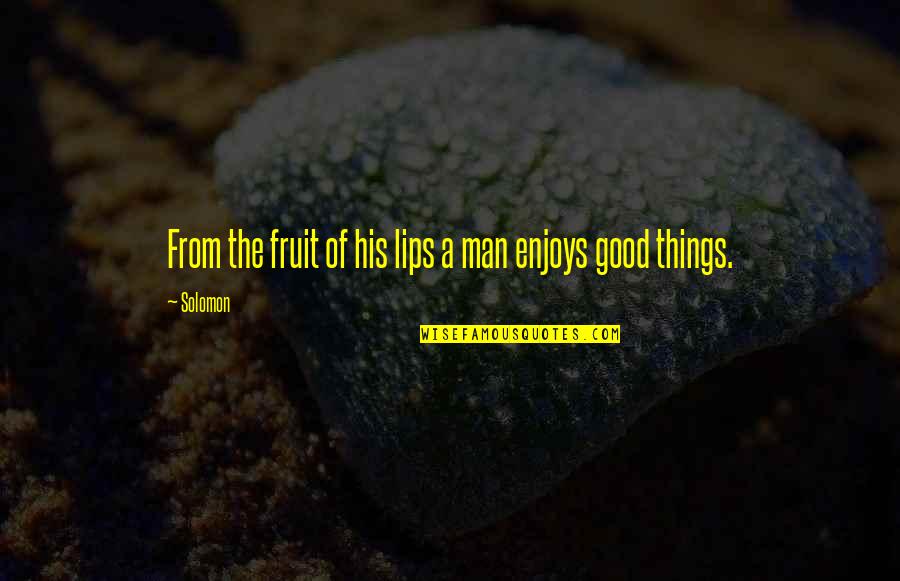 Capalbo Fruit Quotes By Solomon: From the fruit of his lips a man