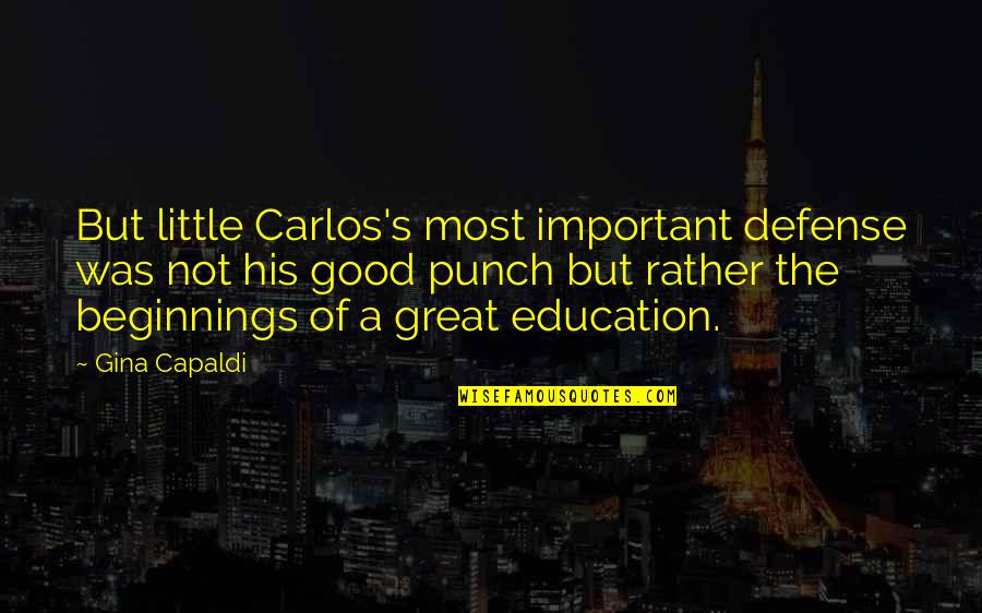 Capaldi's Quotes By Gina Capaldi: But little Carlos's most important defense was not Capaldi's Quotes By Gina Capaldi: But little Carlos's most important defense was not