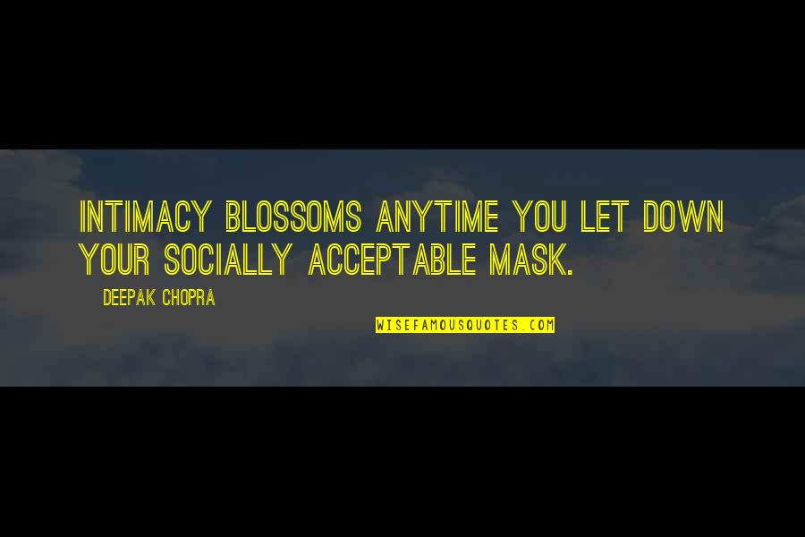 Capall Mara Quotes By Deepak Chopra: Intimacy blossoms anytime you let down your socially