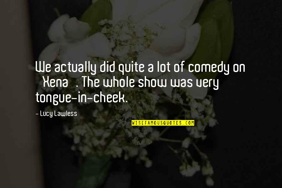 Capanna Coffee Quotes By Lucy Lawless: We actually did quite a lot of comedy