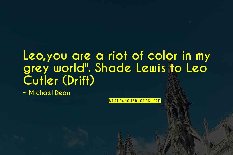 Capanna Coffee Quotes By Michael Dean: Leo,you are a riot of color in my