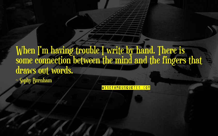 Capannelle Di Quotes By Sophy Burnham: When I'm having trouble I write by hand. Capannelle Di Quotes By Sophy Burnham: When I'm having trouble I write by hand.