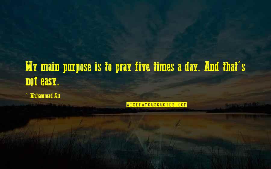Caparaso Quotes By Muhammad Ali: My main purpose is to pray five times