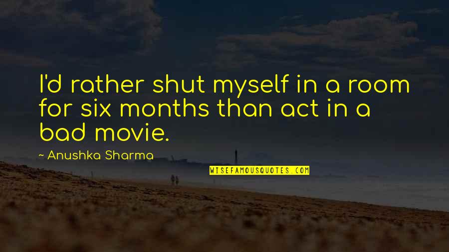 Caparazones De Tort Quotes By Anushka Sharma: I'd rather shut myself in a room for