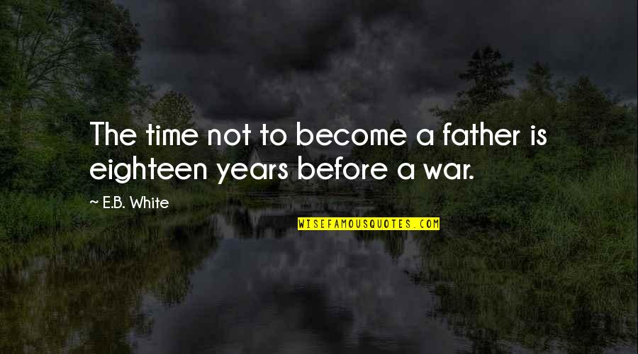 Caparisoned Pronounce Quotes By E.B. White: The time not to become a father is