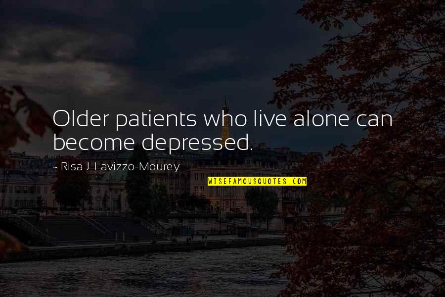 Caparo Quotes By Risa J. Lavizzo-Mourey: Older patients who live alone can become depressed.