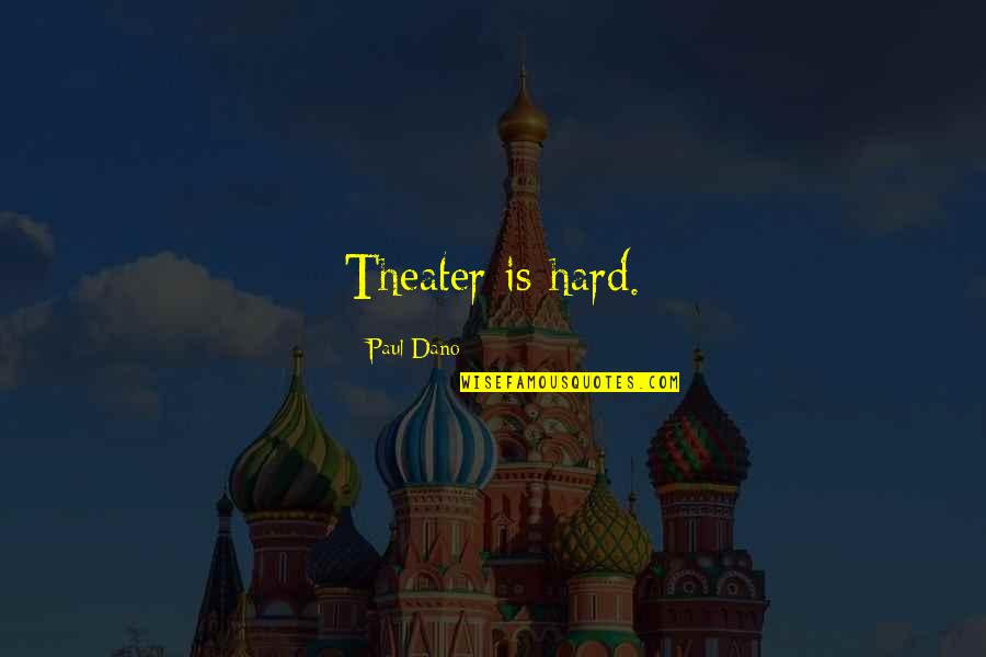 Caparo T1 Quotes By Paul Dano: Theater is hard. Caparo T1 Quotes By Paul Dano: Theater is hard.