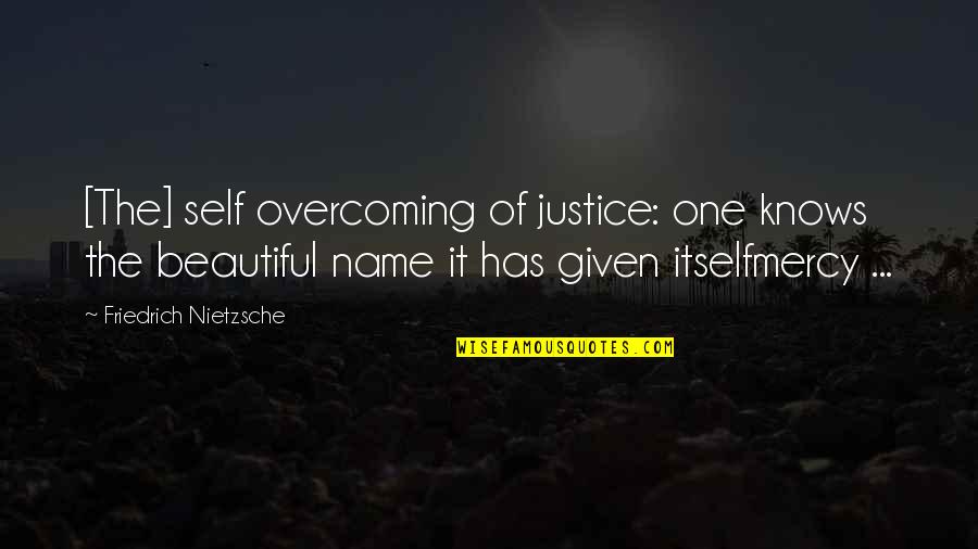 Caparrosa Quotes By Friedrich Nietzsche: [The] self overcoming of justice: one knows the