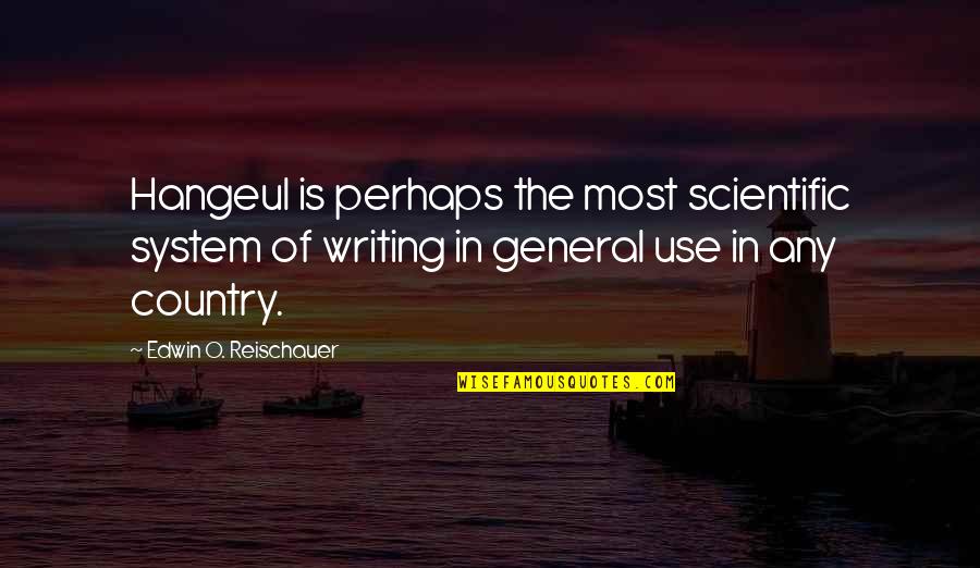 Capasso Quotes By Edwin O. Reischauer: Hangeul is perhaps the most scientific system of