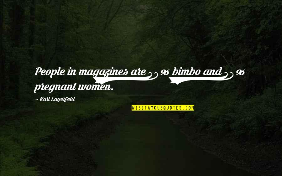 Capatencies Quotes By Karl Lagerfeld: People in magazines are 50% bimbo and 50% Capatencies Quotes By Karl Lagerfeld: People in magazines are 50% bimbo and 50%