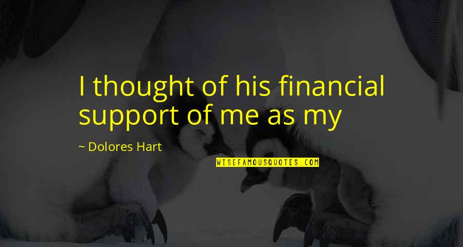 Capazes Blog Quotes By Dolores Hart: I thought of his financial support of me