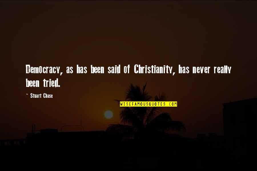 Capazes Blog Quotes By Stuart Chase: Democracy, as has been said of Christianity, has
