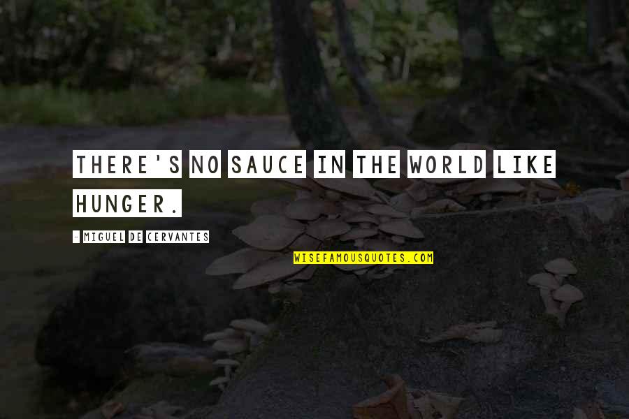 Capazin Quotes By Miguel De Cervantes: There's no sauce in the world like hunger.