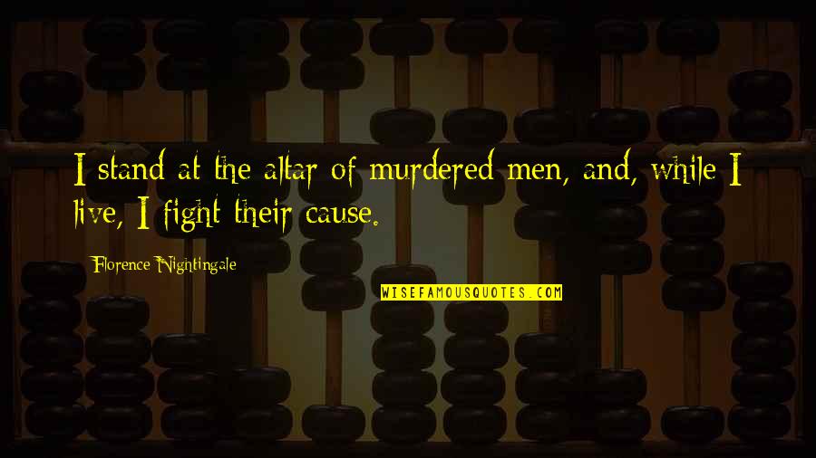 Capdevielle Solitude Quotes By Florence Nightingale: I stand at the altar of murdered men,