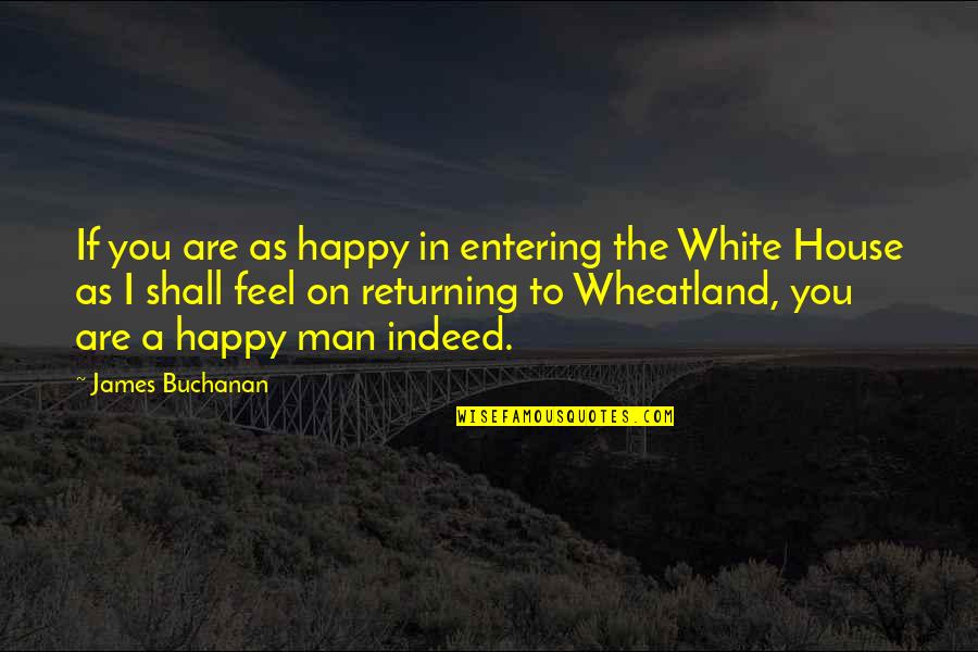 Cape Cod Henry David Thoreau Quotes By James Buchanan: If you are as happy in entering the