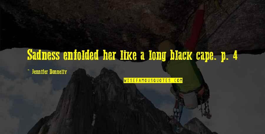 Cape Cod Quotes By Jennifer Donnelly: Sadness enfolded her like a long black cape.