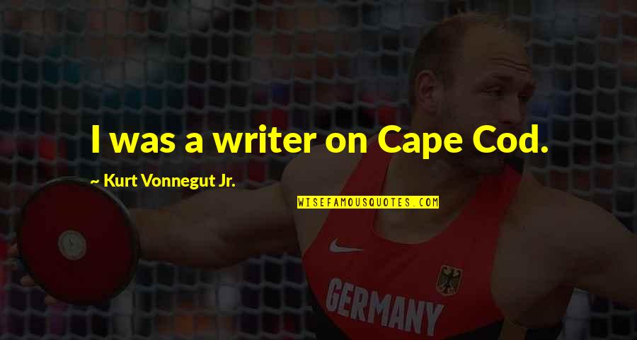 Cape Cod Quotes By Kurt Vonnegut Jr.: I was a writer on Cape Cod.