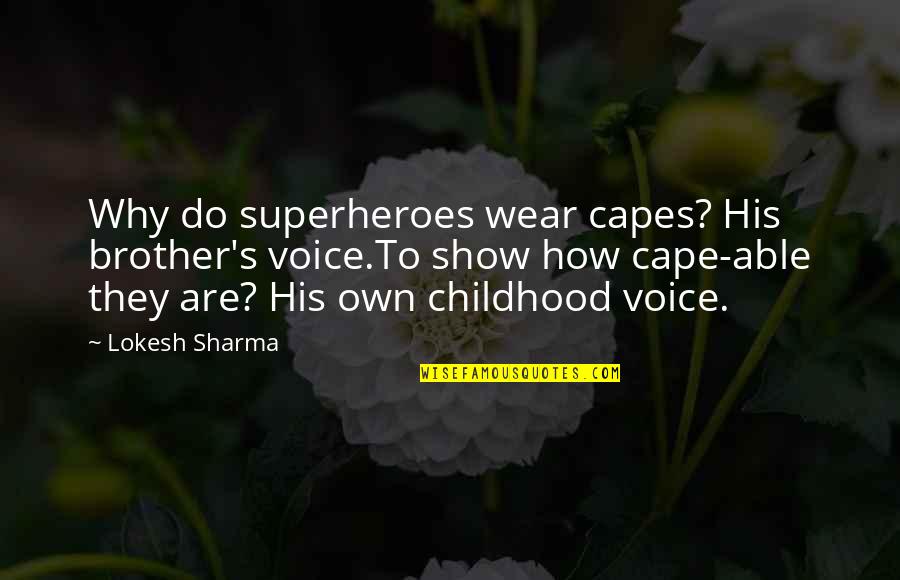 Cape Cod Quotes By Lokesh Sharma: Why do superheroes wear capes? His brother's voice.To