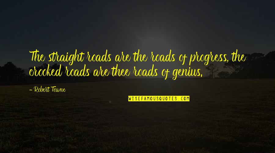 Cape Fear Quotes By Robert Towne: The straight roads are the roads of progress,