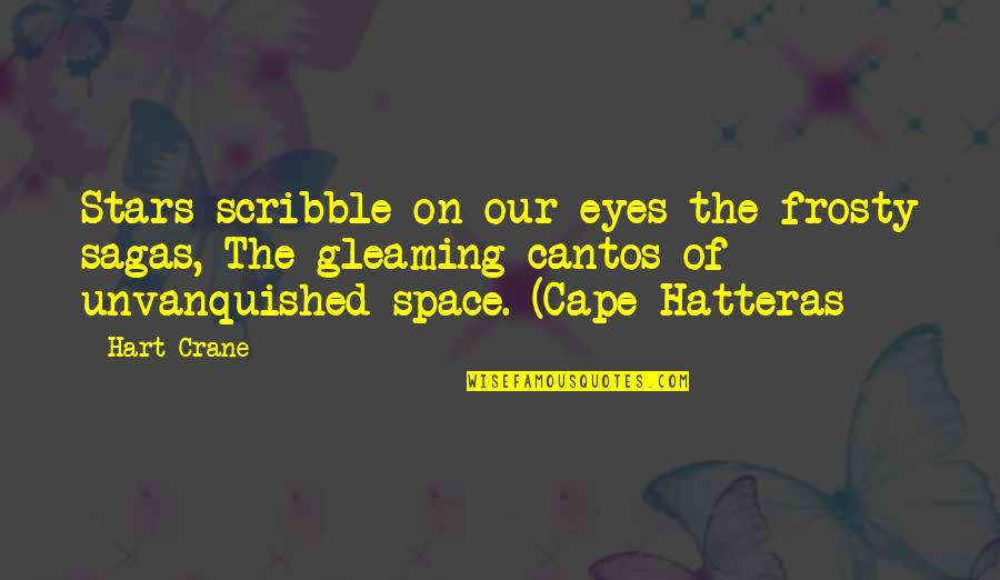Cape Hatteras Quotes By Hart Crane: Stars scribble on our eyes the frosty sagas,