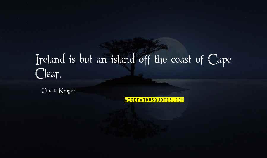 Cape Quotes By Chuck Kruger: Ireland is but an island off the coast