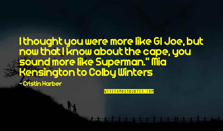 Cape Quotes By Cristin Harber: I thought you were more like GI Joe,