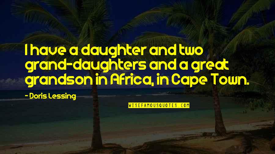 Cape Quotes By Doris Lessing: I have a daughter and two grand-daughters and