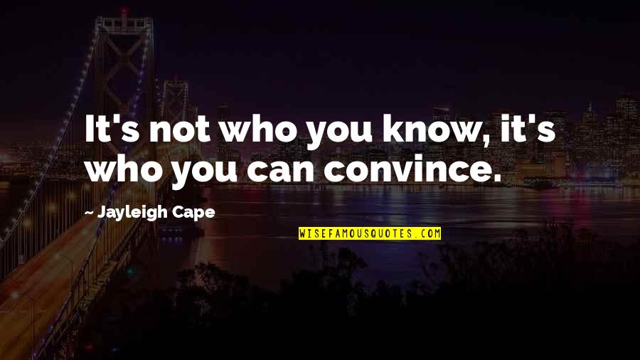 Cape Quotes By Jayleigh Cape: It's not who you know, it's who you