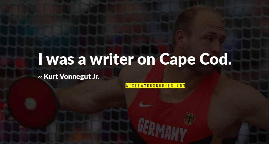 Cape Quotes By Kurt Vonnegut Jr.: I was a writer on Cape Cod.