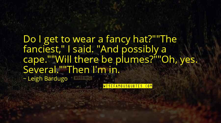 Cape Quotes By Leigh Bardugo: Do I get to wear a fancy hat?""The