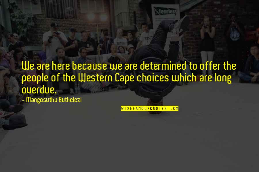 Cape Quotes By Mangosuthu Buthelezi: We are here because we are determined to